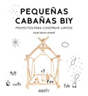 Pequeñas cabañas BIY: Proyectos para construir juntos