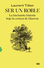 Ser un roble: La fascinante historia bajo la corteza de Quercus