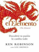 El Elemento: (The Element) : descubrir tu pasión lo cambia todo