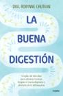 La buena digestión: Un plan de diez días eliminar toxinas, limpiar el tracto digestivo y olvidarte de la inflamación