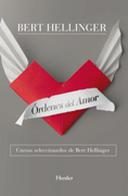 Órdenes del amor: cursos seleccionados de Bert Hellinger