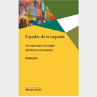 El poder de lo sagrado: Una alternativa al relato del desencantamiento