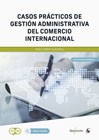 Casos prácticos de Gestión Administrativa del Comercio Internacional