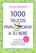 1000 Trucos para criar a tu bebé: de 0 a 3 años