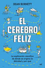 El cerebro feliz: la explicación científica de dónde se origina la felicidad y por qué