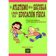 El atletismo en la escuela a través de la educación física: Nociones básicas y 40 ejercicios prácticos