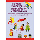 Jugamos a ser superhéroes: Aprendizaje efectivo, valores positivos y competencias para la vida