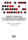 Robots y personas: Una aproximación jurídica a la subjetividad cibernética