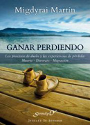 Ganar perdiendo: los procesos de duelo y las experiencias de pérdida : muerte - divorcio - migración