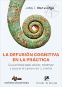 La defusión cognitiva en la práctica: Guía clínica para valorar, observar y apoyar el cambio en tu cliente