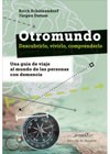 Otromundo: Descubrirlo, vivirlo, comprenderlo. Una guía de viaje al mundo de las personas con demencia