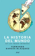 Historia del mundo sin los trozos aburridos: Un paseo por la historia del mundo a través de los momentos más paradójicos de la humanidad