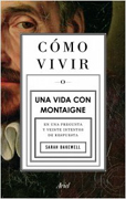 Cómo vivir: una vida con Montaigne