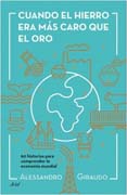 Cuando el hierro era más caro que el oro: 60 historias para comprender la economía mundial