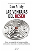 Las ventajas del deseo: cómo sacar partido de la irracionalidad en nuestras relaciones personales y laborales