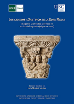 Los caminos de Santiago en la Edad Media: Imágenes y leyendas jacobeas en territoria hispánico (Siglos IX al XIII)