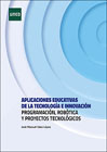 Aplicaciones educativas de la tecnología e innovación: Programación, robótica y proyectos tecnológicos