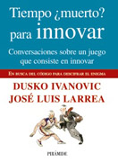 Tiempo ¿muerto? para innovar: conversaciones sobre un juego que consiste en innovar : en busca del código para descifrar el enigma