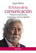 El futuro de la comunicación: Píldoras de publicidad, marketing y medios digitales