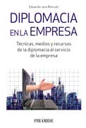 Diplomacia en la empresa: Técnicas, medios y recursos de la diplomacia al servicio de la empresa