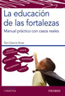 La educación de las fortalezas: Manual práctico con casos reales