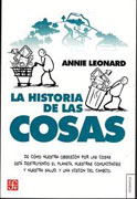 La historia de las cosas: de cómo nuestra obsesión por las cosas está destruyendo el planeta, nuestras comunidades y nuestra salud. Y una visión del cambio