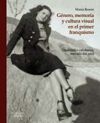 Género, memoria y cultura visual en el primer franquismo: (materiales cotidianos, más allá del arte)