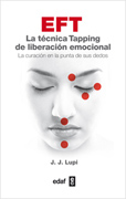 EFT. La técnica Tapping de liberación emocional: La curación en la punta de tus dedos