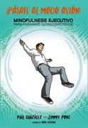 ¡Pásate al modo avión!: Mindfulness ejecutivo para humanos ultracongelados