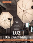 Luz. Ciencia y magia: Introducción a la iluminación fotográfica