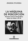 La máquina de percepción: Nuestro futuro fotográfico entre la visión y la IA