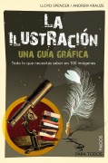 La ilustración: una guía gráfica. Todo lo que necesitas saber en 100 imágenes