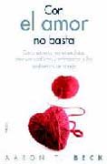 Con el amor no basta: como superar malentendidos, resolver conflictos y enfrentarse a los problemas de pareja