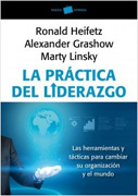 La práctica del liderazgo adaptativo: Las herramientas y tácticas para cambiar su organización y el mundo