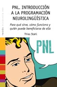 PNL. Introducción a la programación neurolingüística: Para qué sirve, cómo funciona y quién puede beneficiarse de ella