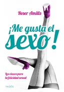 ¡Me gusta el sexo!: Las claves para la felicidad sexual