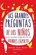 Las grandes preguntas de los niños: y las sencillas respuestas de los grandes expertos