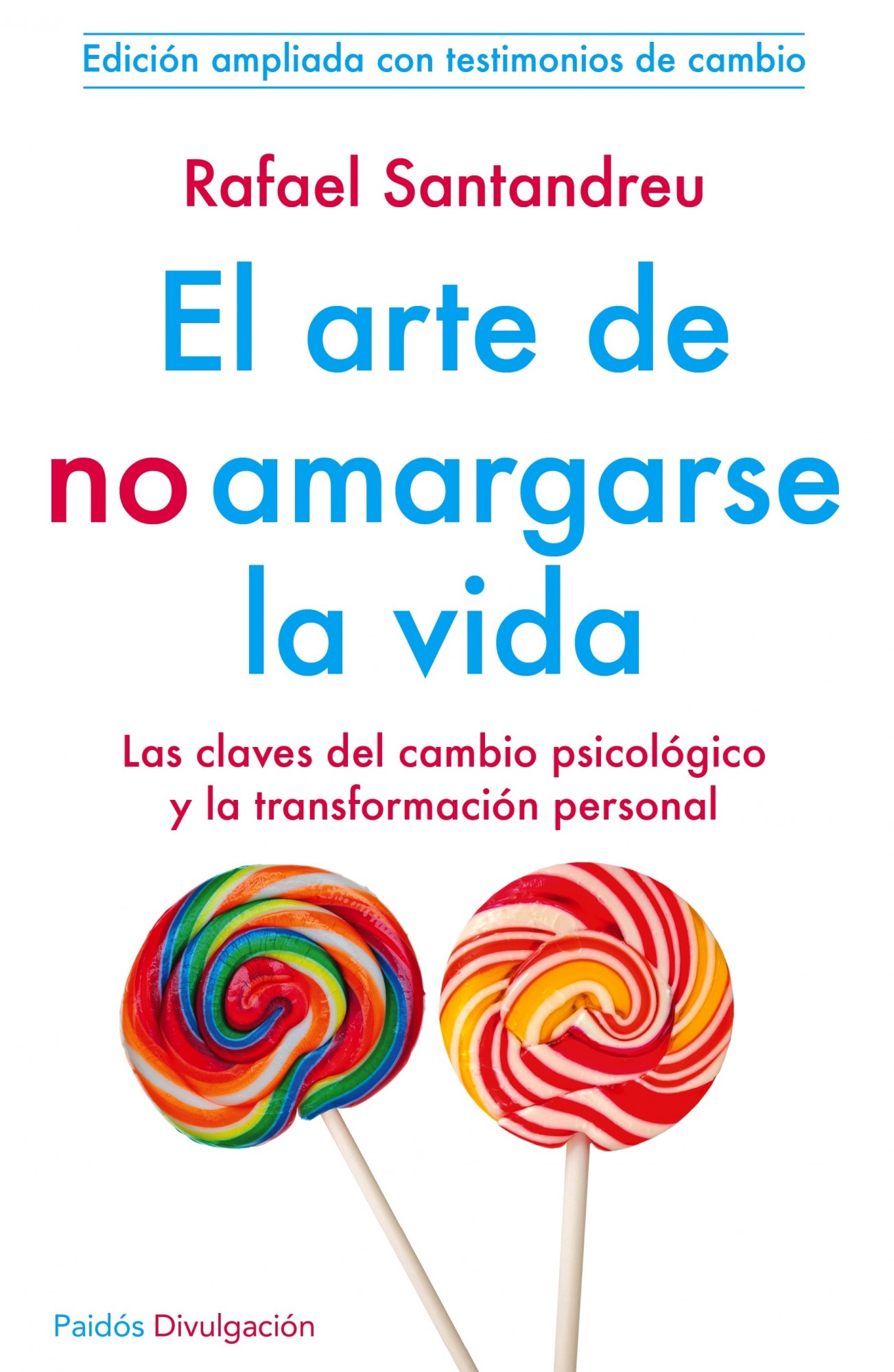 El arte de no amargarse la vida: las claves del cambio psicológico y la transformación personal : con apéndice 