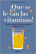 ¡Que se le van las vitaminas!: Mitos y secretos que solo la ciencia puede resolver