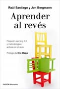 Aprender al revés: Flipped Learning 3.0 y metodologías activas en el aula