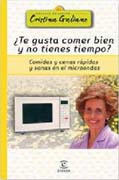 Te gusta comer bien y no tienes tiempo?: comidas y cenas rápidas y sanas en el microondas