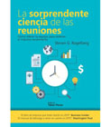 La sorprendente ciencia de las reuniones: Cómo liderar tu equipo para obtener el máximo rendimiento