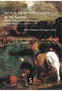 Servir al rey en la monarquía de los Austrias: medios, fines y logros del servicio al soberano en los siglos XVI y XVII