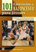 101 ejercicios de baloncesto para jóvenes: didácticos y divertidos para entrenar a jugadores de todos los niveles