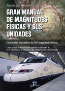 Gran manual de magnitudes físicas y sus unidades: un estudio sistemático de 565 magnitudes físicas : cómo utilizar el sistema internacional de unidades SI en la ciencia y la ingeniería, hoy obligatorio en todo el mundo