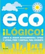 Eco lógico!: únete al debate! : cifras y letras, pros y contras, para decidirte!