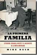 La primera familia: extorsión, venganza, muerte y el nacimiento de la mafia americana