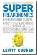 Superfreakonomics: enfriamiento global, prostitutas patrióticas y por qué los terroristas suicidas deberían contratar un seguro de vida