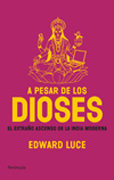 A pesar de los dioses: el extraño ascenso de la India moderna