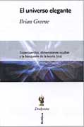 El universo elegante: supercuerdas, dimensiones ocultas y la búsqueda de la teoría final